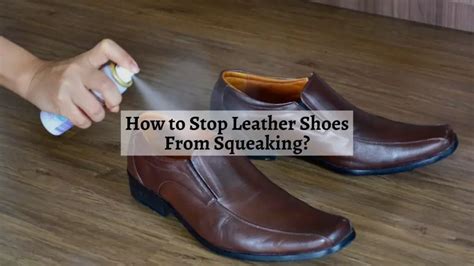 leather shoes squeaking|remedy for squeaky leather shoes.